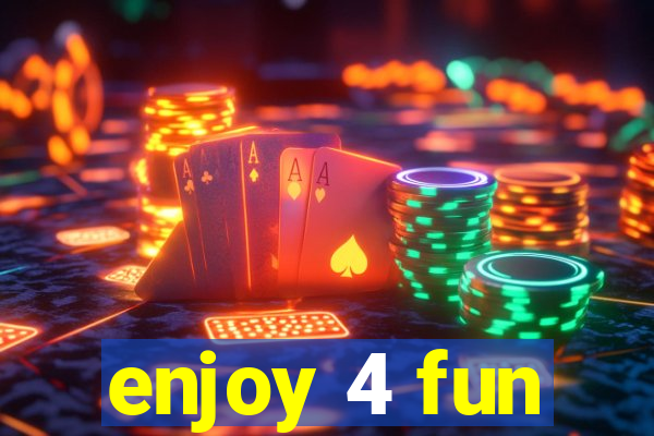 enjoy 4 fun